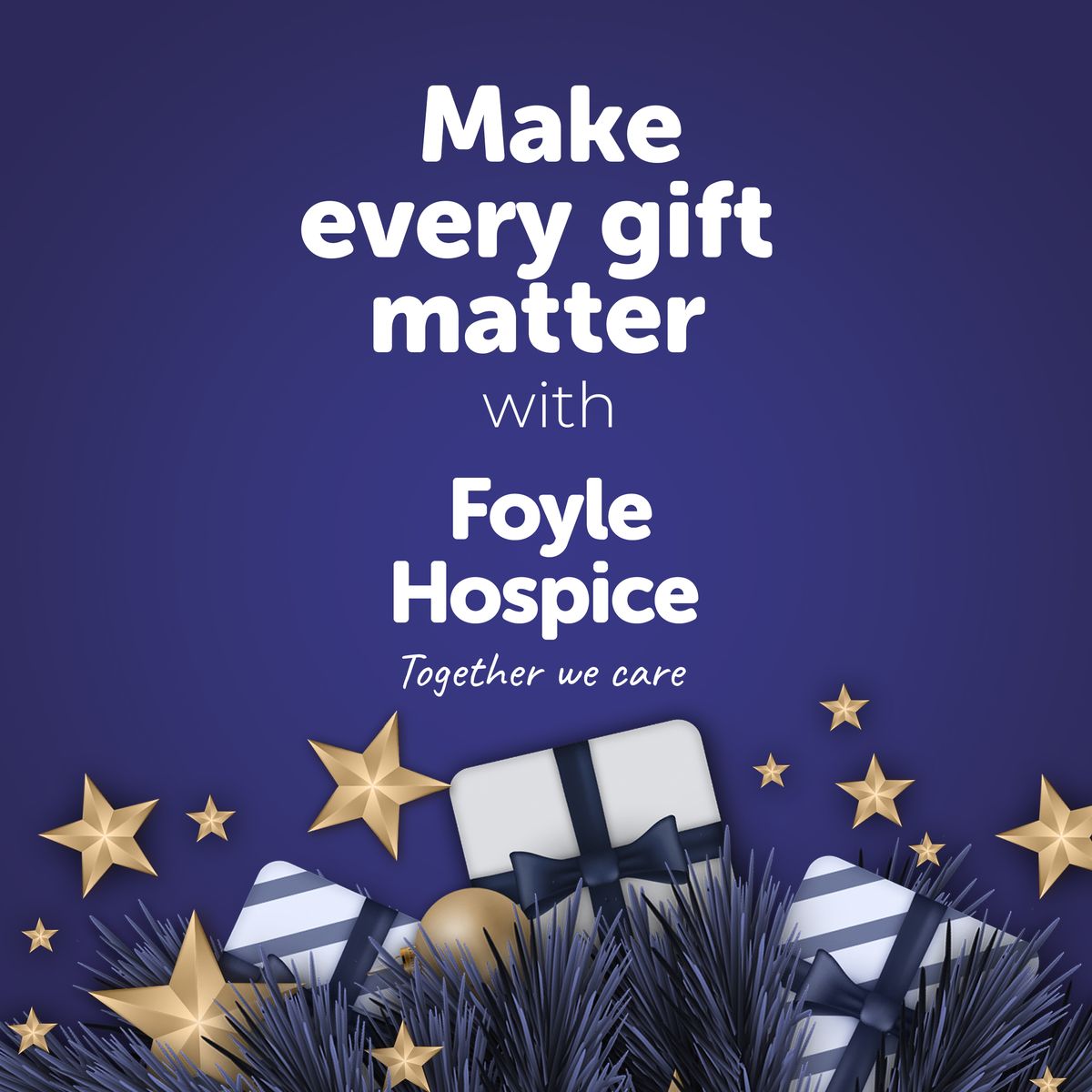 Make every gift matter with Foyle Hospice. Together we care. Wrapped gifts and gold stars on a deep blue Christmas background.